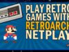 RetroArch Netplay Lets You Take 8-Bit Classics Online Like Never Before + More Retro News!